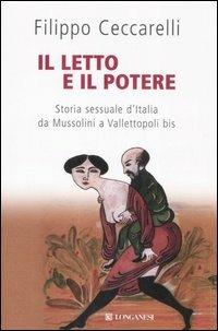 Il letto e il potere. Storia sessuale d'Italia da Mussolini a Vallettopoli bis - Filippo Ceccarelli - copertina