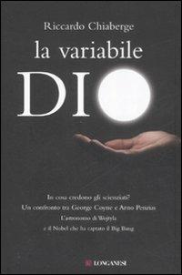 La variabile Dio. In cosa credono gli scienziati? Un confronto tra George Coyne e Arno Penzias - Riccardo Chiaberge - copertina