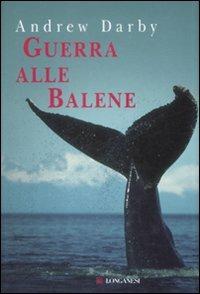 Guerra alle balene - Andrew Darby - 2