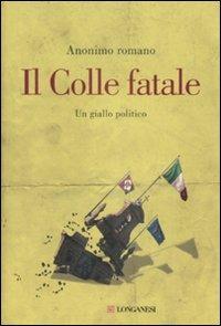 Il Colle fatale. Un giallo politico - Anonimo romano - copertina