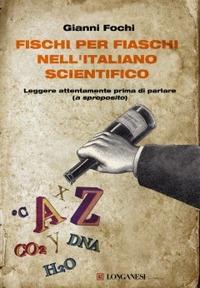 Fischi per fiaschi nell'italiano scientifico. Leggere attentamente prima di parlare (a sproposito) - Gianni Fochi - copertina