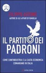 Il partito dei padroni. Come Confindustria e la casta economica comandano in Italia