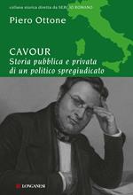 Cavour. Storia pubblica e privata di un politico spregiudicato