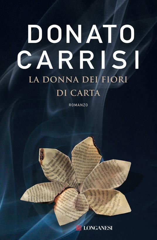 La donna dei fiori di carta - Donato Carrisi - Libro - Longanesi - La  piccola Gaja scienza