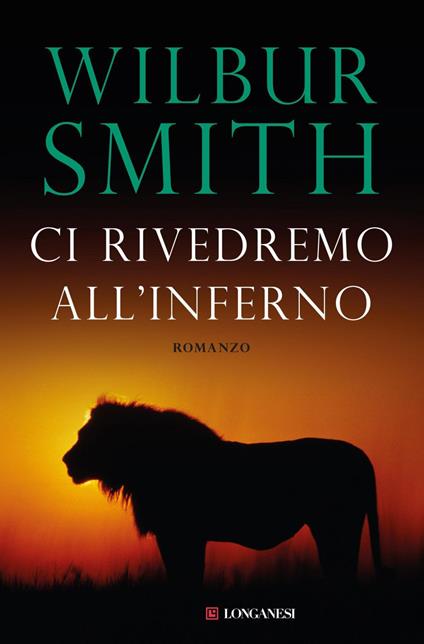 Ci rivedremo all'inferno - Wilbur Smith,Tullia Roghi - ebook