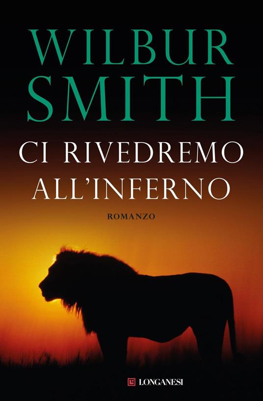 Ci rivedremo all'inferno - Wilbur Smith,Tullia Roghi - ebook