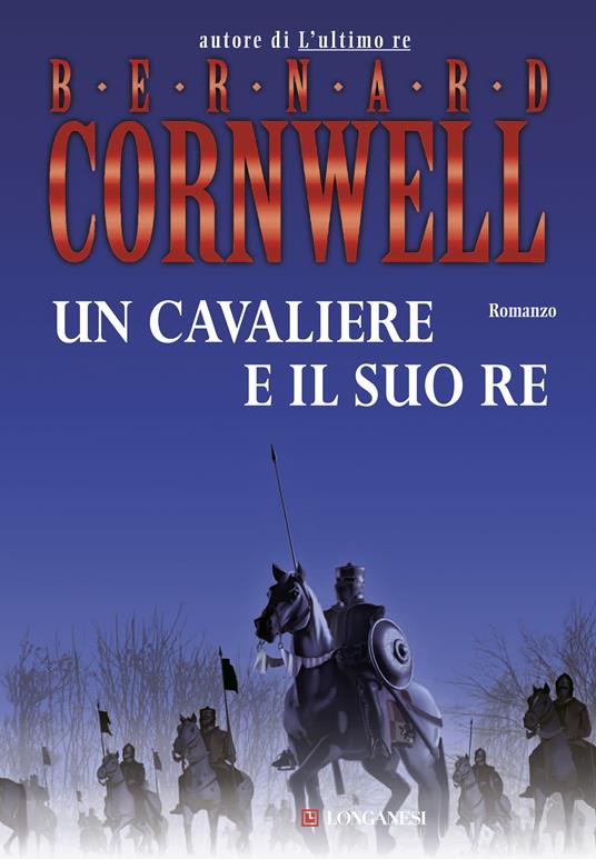Un cavaliere e il suo re. Le storie dei re sassoni - Bernard Cornwell,Donatella Pini - ebook