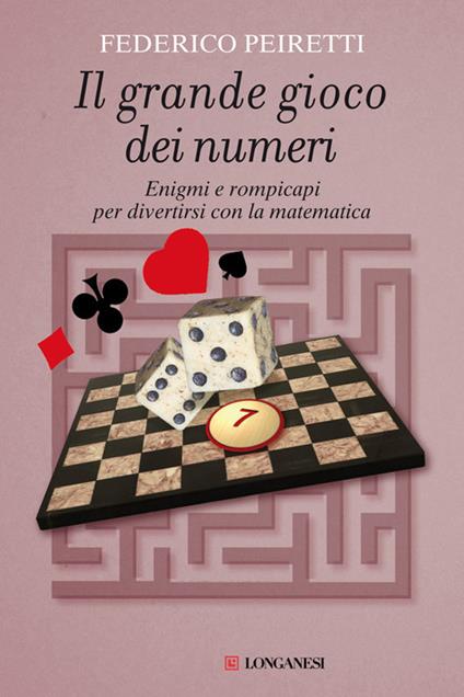 Il grande gioco dei numeri. Enigmi e rompicapi per divertirsi con la matematica - Federico Peiretti - copertina