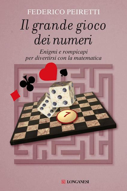 Il grande gioco dei numeri. Enigmi e rompicapi per divertirsi con la matematica - Federico Peiretti - ebook