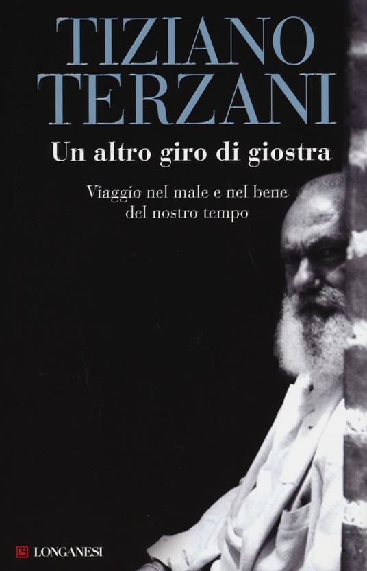 Un altro giro di giostra. Viaggio nel male e nel bene del nostro tempo - Tiziano Terzani - copertina