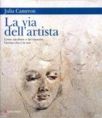 La via dell'artista. Come ascoltare e far crescere l'artista che è in noi