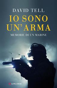 Io sono un'arma. Memorie di un marine