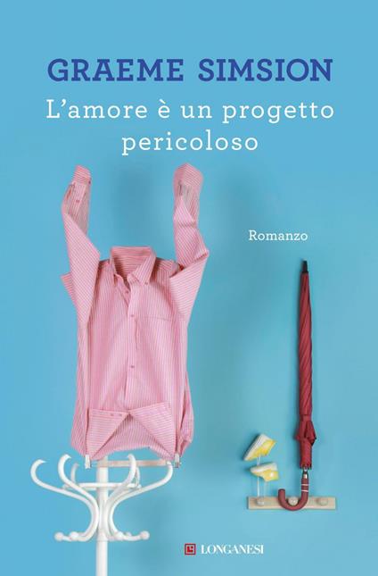 L' amore è un progetto pericoloso - Graeme Simsion,Silvia Spairani - ebook