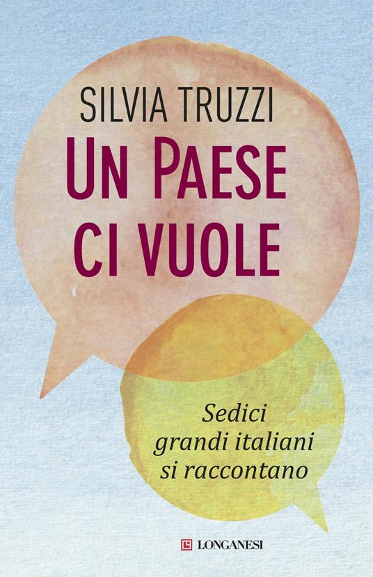 Un Paese ci vuole. Sedici grandi italiani si raccontano - Silvia Truzzi - 2