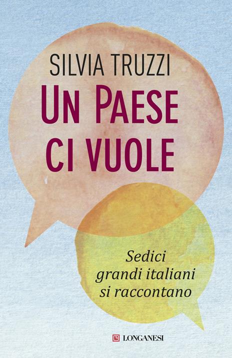 Un Paese ci vuole. Sedici grandi italiani si raccontano - Silvia Truzzi - copertina