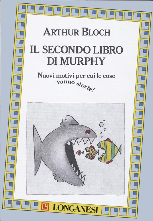 Il secondo libro di Murphy. Nuovi motivi per cui le cose vanno storte! - Arthur Bloch,E. Powers,Luigi Spagnol - ebook