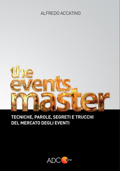 The events master. Tecniche, parole, segreti e trucchi del mercato degli eventi - Alfredo Accatino - ebook