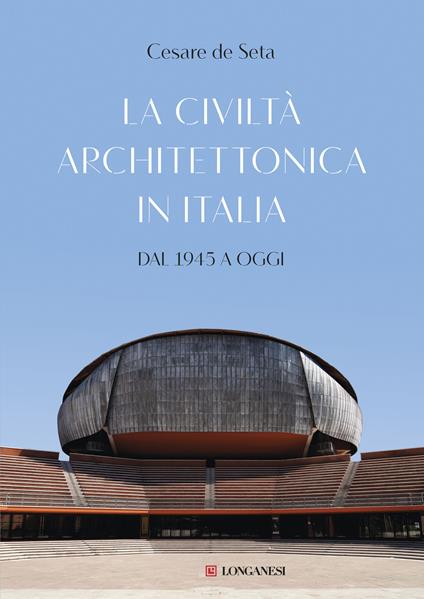 La civiltà architettonica in Italia. Dal 1945 a oggi - Cesare De Seta - copertina