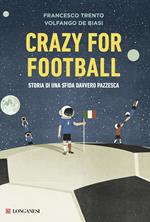 Crazy for football. Storia di una sfida davvero pazzesca