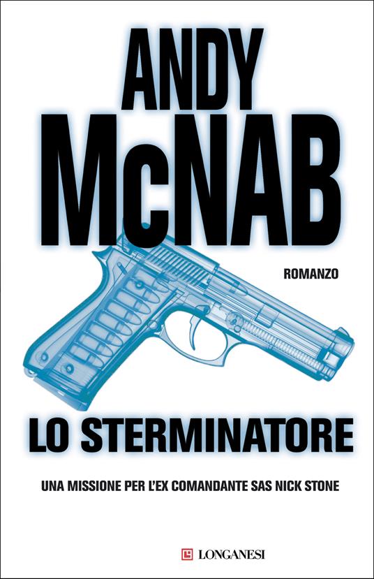 Lo sterminatore. Una missione per l'ex comandante SAS Nick Stone - Andy McNab,Isabella Ragazzi,Stefano Tettamanti - ebook