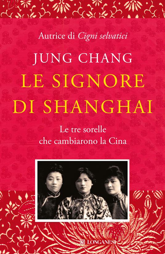 Le signore di Shanghai. Le tre sorelle che cambiarono la Cina - Jung Chang - copertina