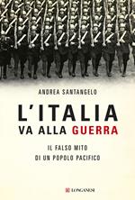 L' Italia va alla guerra. Il falso mito di un popolo pacifico