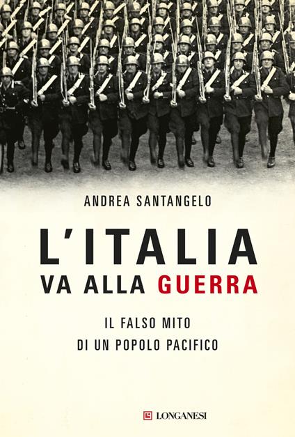 L' Italia va alla guerra. Il falso mito di un popolo pacifico - Andrea Santangelo - ebook