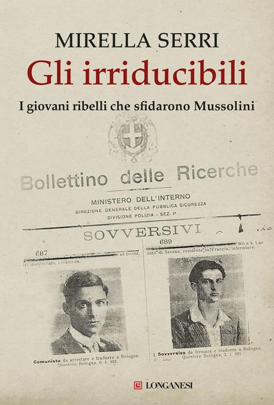 Gli irriducibili. I giovani ribelli che sfidarono Mussolini - Mirella Serri - copertina