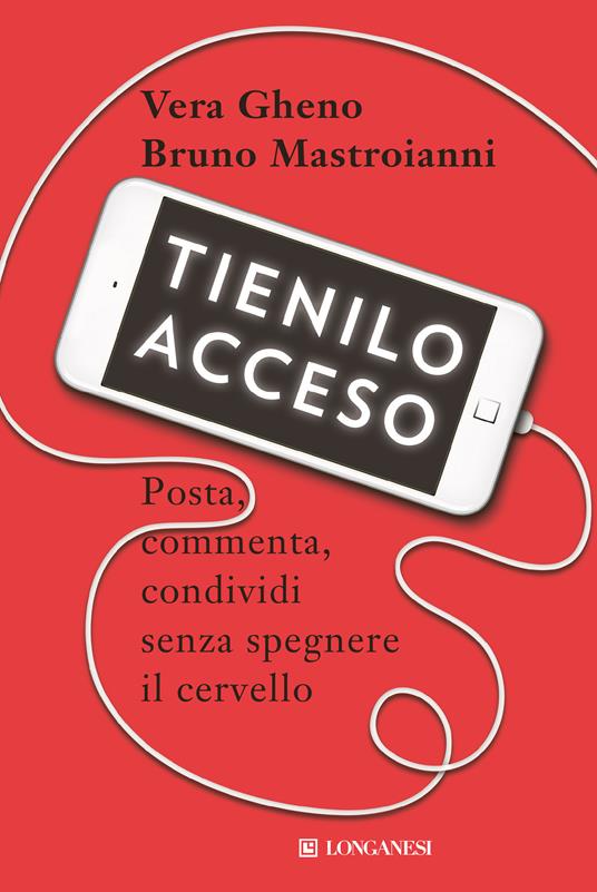 Tienilo acceso. Posta, commenta, condividi senza spegnere il cervello - Vera Gheno,Bruno Mastroianni - ebook
