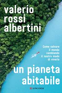 Libro Un pianeta abitabile. Come salvare il mondo cambiando il nostro modo di viverlo Valerio Rossi Albertini
