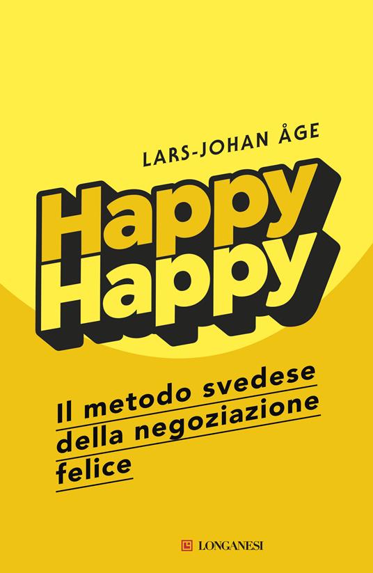 Happy happy. Il metodo svedese della negoziazione felice - Lars-Johan Åge - copertina