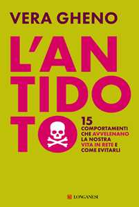 Libro L'antidoto. 15 comportamenti che avvelenano la nostra vita in rete e come evitarli Vera Gheno