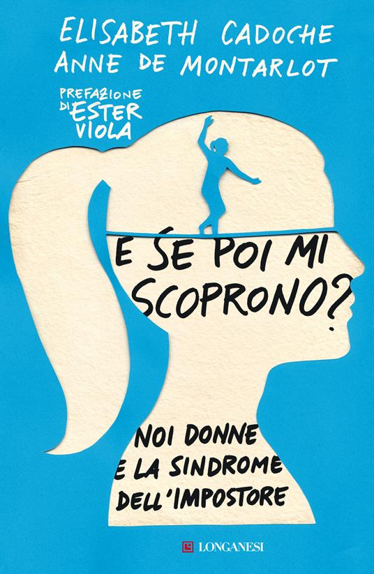 E se poi mi scoprono? Noi donne e la sindrome dell'impostore - Elisabeth Cadoche,Anne de Montarlot - copertina