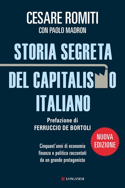 Storia segreta del capitalismo italiano. Cinquant'anni di economia finanza e politica raccontati da un grande protagonista - Paolo Madron,Cesare Romiti - ebook