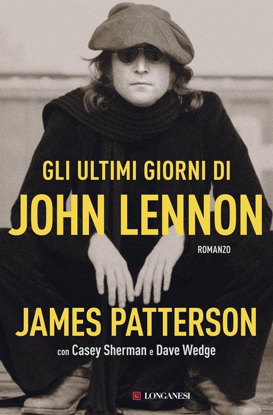Gli ultimi giorni di John Lennon - James Patterson,Casey Sherman,Dave Wedge - 2