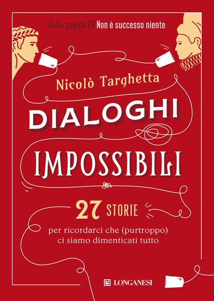 Dialoghi impossibili. 27 storie per ricordarci che (purtroppo) ci siamo dimenticati tutto - Nicolò Targhetta - copertina