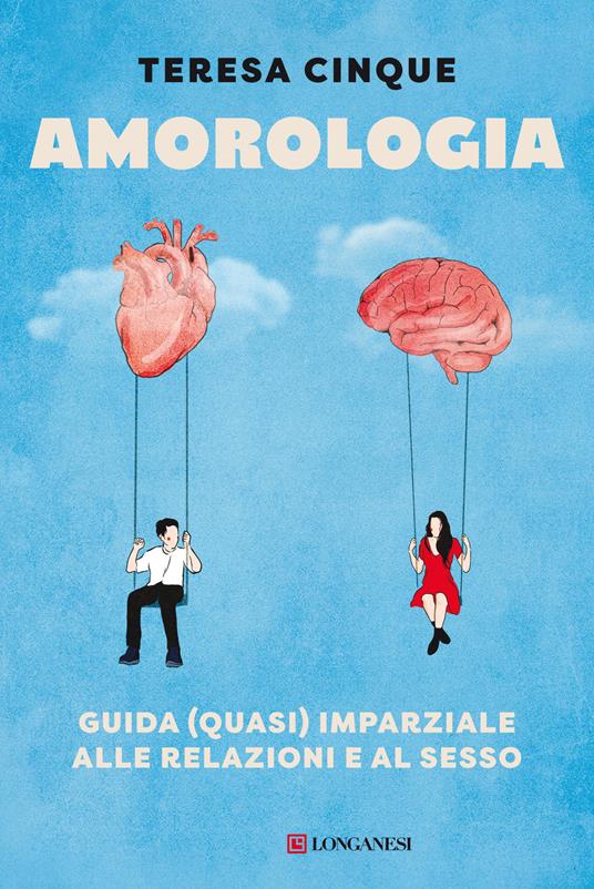 Amorologia. Guida (quasi) imparziale alle relazioni e al sesso - Teresa Cinque - copertina