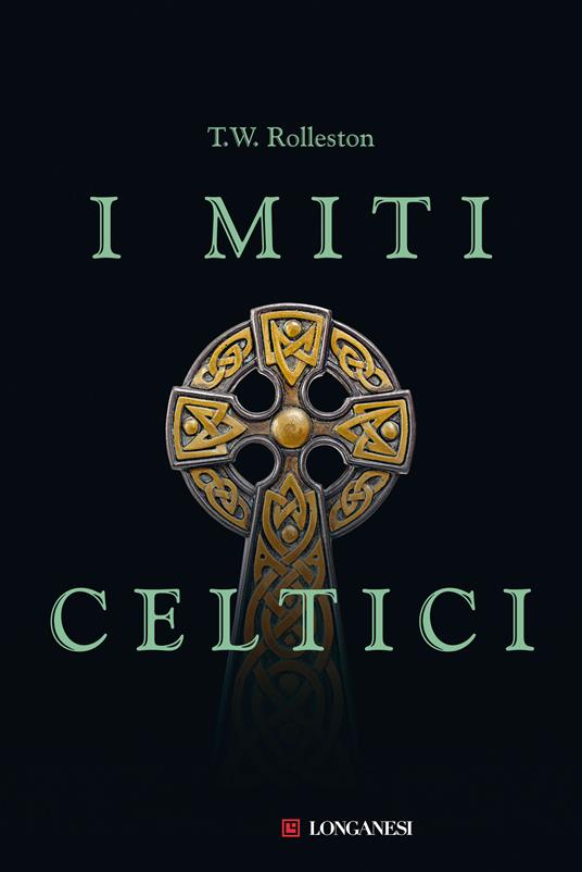 I miti celtici - T. W. Rolleston,Elena Campominosi - ebook