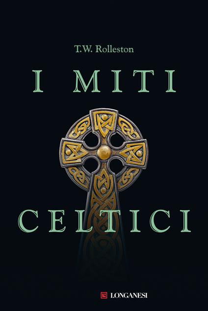 I miti celtici - T. W. Rolleston,Elena Campominosi - ebook