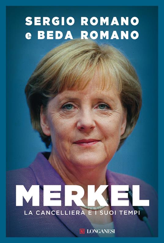 Merkel. La cancelliera e i suoi tempi - Beda Romano,Sergio Romano - ebook