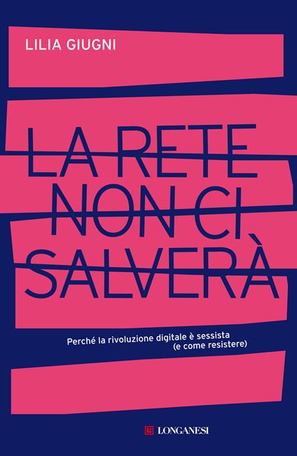 La rete non ci salverà. Perché la rivoluzione digitale è sessista (e come resistere) - Lilia Giugni - copertina