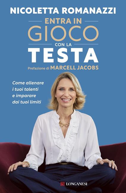 Entra in gioco con la testa. Come allenare i tuoi talenti e imparare dai tuoi limiti - Nicoletta Romanazzi - ebook