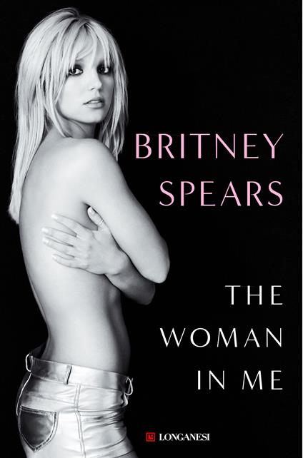 The woman in me. Ediz. italiana - Britney Spears - copertina