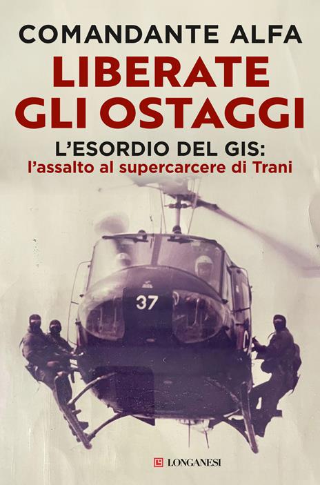 Liberate gli ostaggi. L'esordio del GIS: l'assalto al supercarcere di Trani - Comandante Alfa - copertina