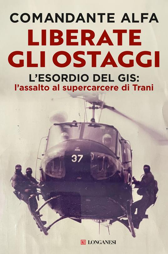 Liberate gli ostaggi. L'esordio del GIS: l'assalto al supercarcere di Trani - Comandante Alfa - copertina