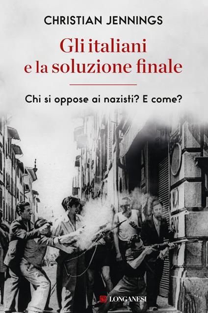 Gli italiani e la soluzione finale. Chi si oppose ai nazisti? E come? - Christian Jennings - ebook