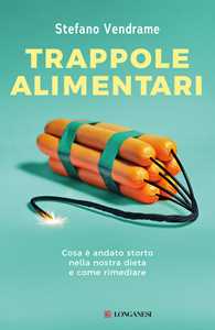 Libro Trappole alimentari. Cosa è andato storto nella nostra dieta e come rimediare Stefano Vendrame