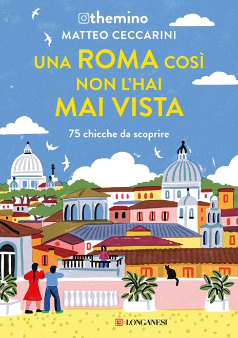 Una Roma così non l'hai mai vista. 75 chicche nella Capitale - Themino - copertina