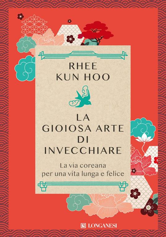 La gioiosa arte di invecchiare. La via coreana per una vita lunga e felice - Kun Hoo Rhee,Federica Merati - ebook