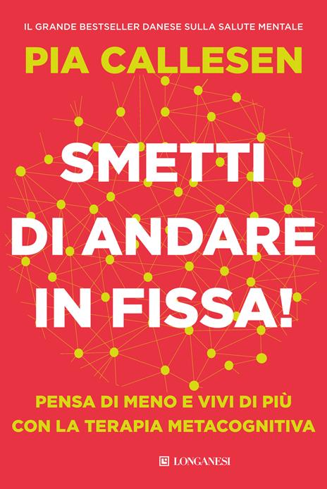 Smetti di andare in fissa! Pensa di meno e vivi di più con la terapia metacognitiva - Pia Callesen - copertina